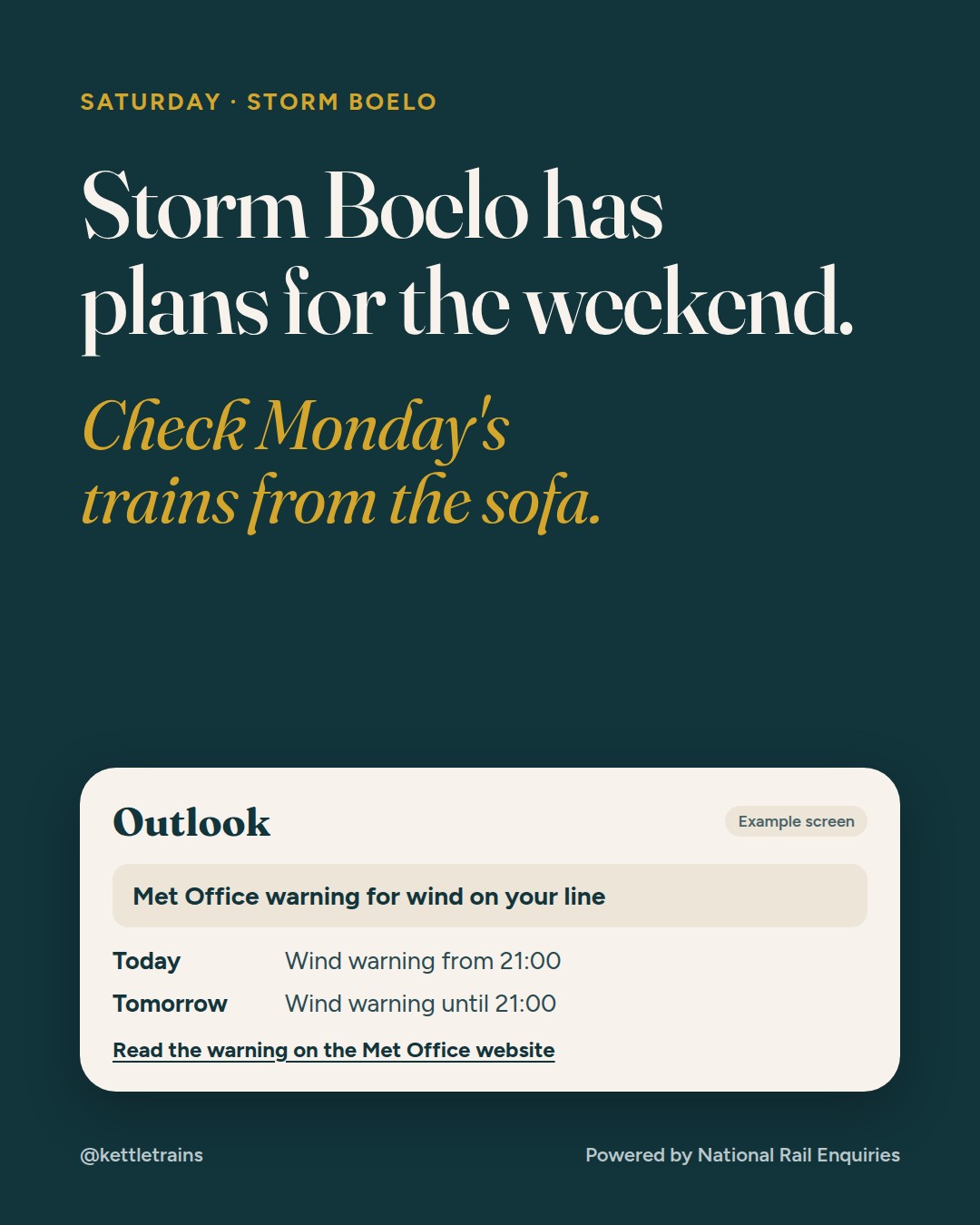 Dark teal slide. Small gold text: Saturday, Storm Boelo. Headline: Storm Boelo has plans for the weekend. In gold: Check Monday's trains from the sofa. Below, an example Kettle Outlook screen: a Met Office warning for wind on your line today and tomorrow, with a link to read the warning on the Met Office website.