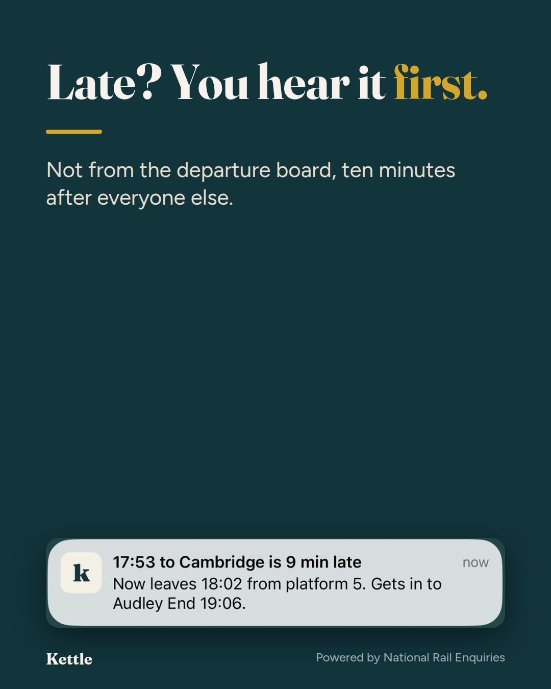 'Late? You hear it first.' above a Kettle notification: 17:53 to Cambridge is 9 min late, now leaves 18:02 from platform 5.