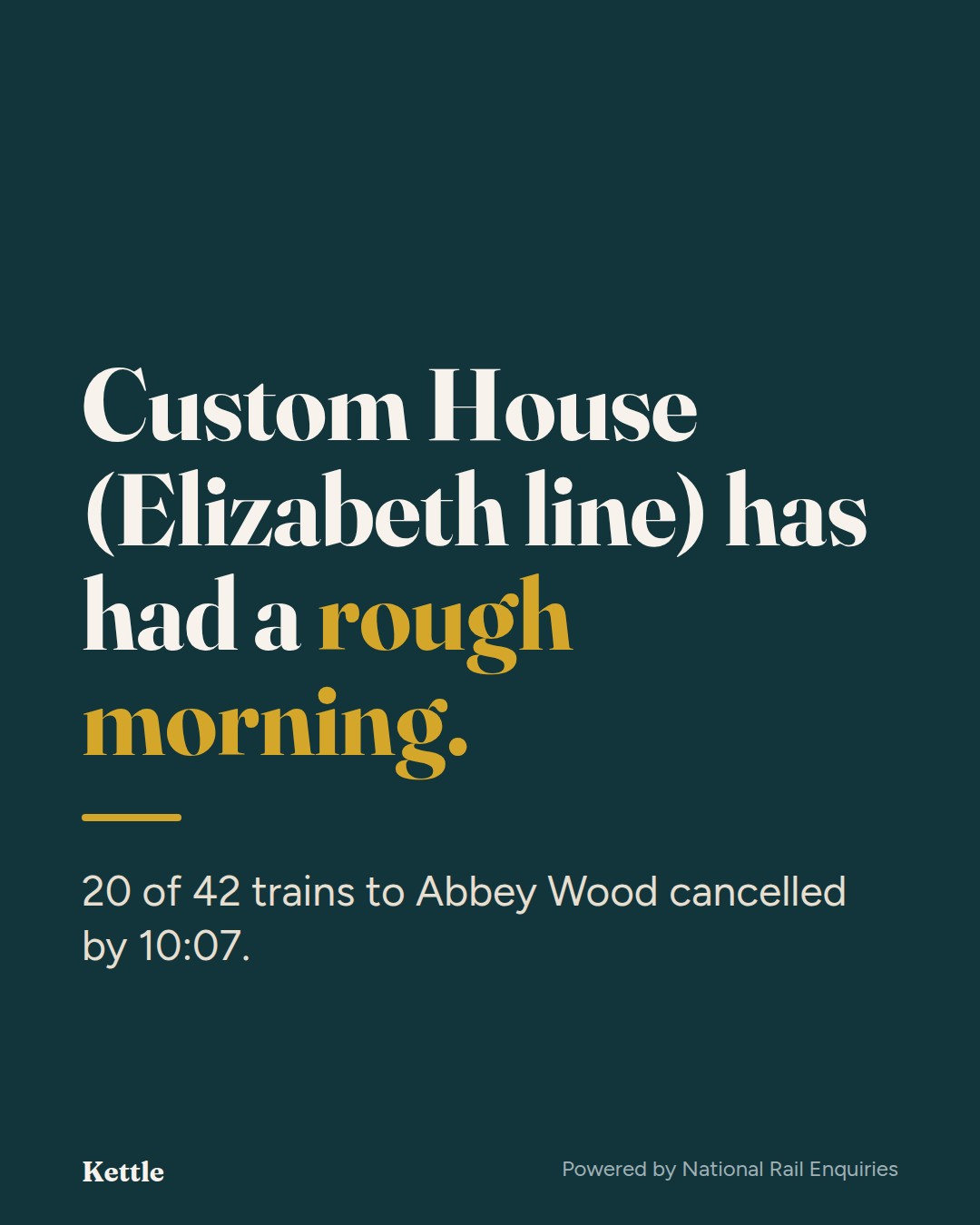 'Custom House (Elizabeth line) has had a rough morning.' 20 of 42 trains to Abbey Wood cancelled by 10:07.